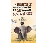 The Incredible Adventures of Casper the Cat Who Got Lost in Africa: Book 2 - The Elephants: Book 2 - The Elephants