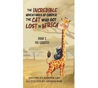 The Incredible Adventures of Casper the Cat Who Got Lost in Africa: Book 3: The Giraffes
