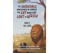 The Incredible Adventures of Casper the Cat Who Got Lost in Africa: Book 5: The Lions
