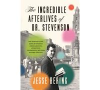 The Incredible Afterlives of Dr. Stevenson One Scientist's Epic Quest for Evidence of Reincarnation, Apparitions, Poltergeists, and Other Matters of the Soul - Jesse Bering - University Of Chicago Pre