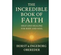 The Incredible Book of Faith: Help and Healing for Body and Soul