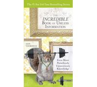 The Incredible Book of Useless Information: Even More Pointlessly Unnecessary Knowledge