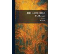 The Incredible Borgias