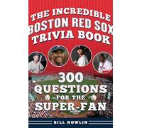 The Incredible Boston Red Sox Trivia Book: 300 Questions for the Super-Fan