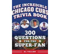 The Incredible Chicago Cubs Trivia Book 300 Questions for the Super-Fan - Al Yellon - Sports Publishing - ebook (ePub) - Livre