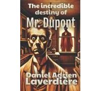The Incredible Destiny Of Mr. Dupont: Psychological Thriller