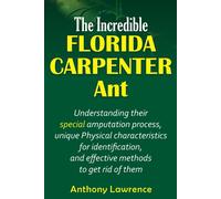 The Incredible Florida Carpenter Ant: Understanding Their Special Amputation Process, Unique Physical Characteristics For Identification, And Effective Methods To Get Rid Of Them