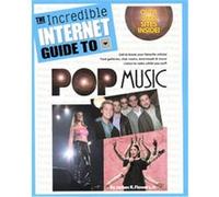 The Incredible Internet Guide to Pop Music James R. Flowers (Auteur)