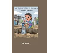 The Incredible Journey of Gitanjali Rao: Inventing Tomorrow