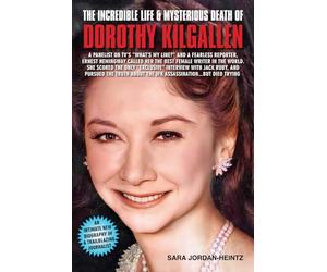 THE INCREDIBLE LIFE & MYSTERIOUS DEATH OF DOROTHY KILGALLEN