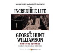 The Incredible Life of George Hunt Williamson: Mystical Journey