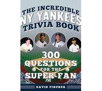 The Incredible New York Yankees Trivia Book: 300 Questions for the Super-Fan
