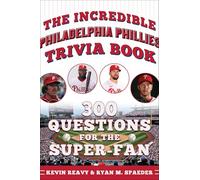 The Incredible Philadelphia Phillies Trivia Book: 300 Questions for the Super-Fan