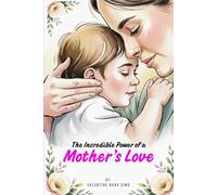 THE INCREDIBLE POWER OF A MOTHER'S LOVE