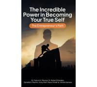 The Incredible Power Of Becoming Your True Self: The Entrepreneurs Path