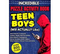 The Incredible Puzzle Activity Book Teen Boys Will Actually Like: 800+ Clues - Brain Teasers, Word Search, Crosswords, Sudoku, Mazes, Word Scramble, Cryptograms, Mind Twisters, Facts & Trivia and More
