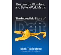 The Incredible Story of Deft: Buzzwords, Blunders, and Better-Work Myths