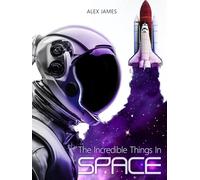 The Incredible Things in Space: Astronomy Book for Kids and Adults