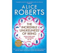 The Incredible Unlikeliness of Being: Evolution and the Making of Us