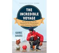 The Incredible Voyage: The Round-the-world Adventures of a Young Sailor and a Seafaring Chicken