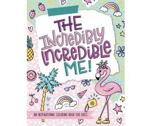 The Incredibly Incredible Me: An Inspirational Coloring Book for Girls