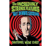 Christopher Wayne Curry – The Incredibly Strange Features of Ray Dennis Steckler – McFarland