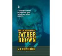 The Incredulity of Father Brown: [Annotated] Mysteries of Morality and Mind in Classic Detective Tales