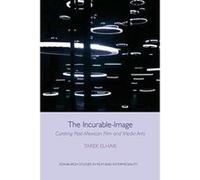 The Incurable-Image: Curating Post-Mexican Film and Media Arts (Edinburgh Studies in Film and Intermediality) (Edinburgh East Asian Studies) - [Version Originale] Inconnu (Auteur)