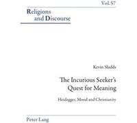 The Incurious Seeker'S Quest For Meaning: Heidegger, Mood And Christianity (Religions And Discourse) (Paperback) Kevin Sludds, (Auteur)