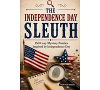 The Independence Day Sleuth: 150 Cozy Mystery Puzzles to Solve the Killer, Victim, Weapon, and Crime Scene
