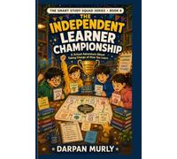 The Independent Learner Championship: A School Adventure About Taking Charge of How You Learn