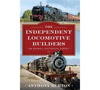 The Independent Locomotive Builders An Overall Historical Survey - Anthony Burton - Pen and Sword Transport - ebook (ePub) - Livre