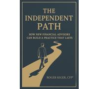 The Independent Path: How New Financial Advisors Can Build a Practice That Lasts