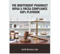 THE INDEPENDENT PHARMACY HIPAA & FMCSA COMPLIANCE SOPs PLAYBOOK: THE INDEPENDENT PHARMACY COMPLIANCE MANUAL & SOP GUIDE WITH READY TO SIGN BAAS & RISK ASSESSMENT MATRICES
