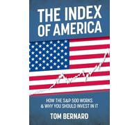 THE INDEX OF AMERICA: HOW THE S&P 500 WORKS & WHY YOU SHOULD INVEST IN IT