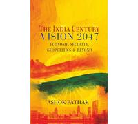 The India Century Vision 2047: Economy, Security, Geopolitics & Beyond