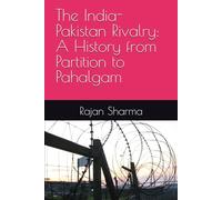 The India-Pakistan Rivalry: A History from Partition to Pahalgam