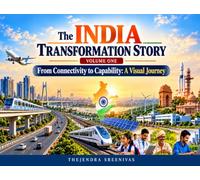 The India Transformation Story - Volume One: From Connectivity to Capability: A Visual Journey