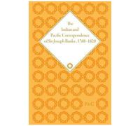 The Indian And Pacific Correspondence Of Sir Joseph Banks, 1768-1820, Volume 2