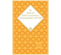 The Indian And Pacific Correspondence Of Sir Joseph Banks, 1768-1820, Volume 7