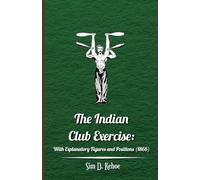 The Indian Club Exercise: With Explanatory Figures and Positions (1866)