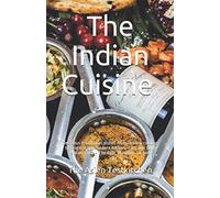 The Indian Cuisine: Delicious traditional dishes from India according to original and modern recipes. Fast and light Indian Food - The Best of Indian Cuisine
