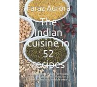 The Indian Cuisine In 52 Recipes: Sophisticated Indian Formulas, Easy And Cheap To Follow, For A Healthy And Sustainable Meal