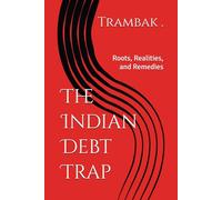The Indian Debt Trap: Roots, Realities, and Remedies