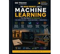 The Indian Engineer’s Guide to Machine Learning: From Raw Data to Real Deployment Using India-First Real-World Examples