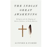 The Indian Great Awakening by Fisher Linford D. Assistant Professor of History Assistant Professor of History Brown University Providence RI United States Linford D Fisher (Auteur)
