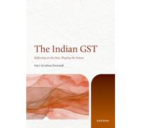 The Indian GST: Reflecting on the Past, Shaping the Future