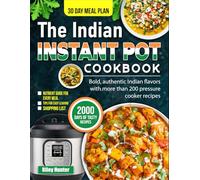 The Indian Instant Pot Cookbook: Bold, authentic Indian flavors with more than 200 pressure cooker recipes