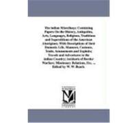 The Indian Miscellany; Containing Papers on the History, Antiquities, Arts, Languages, Religions, Traditions and Superstitions of the American Aborigi Beach, William Wallace (Auteur)