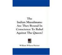 The Indian Musulmans: Are They Bound in Conscience to Rebel Against the Queen? Hunter, William Wilson (Auteur)